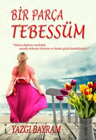 Bir Parça Tebessüm – Yazgı Bayram – İkinci Adam Yayınları kitap kapağı
