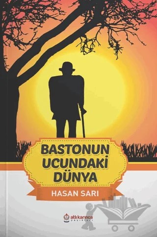 Bastonun Ucundaki Dünya – Hasan Sarı – Atlı Karınca Yayınları kitap kapağı