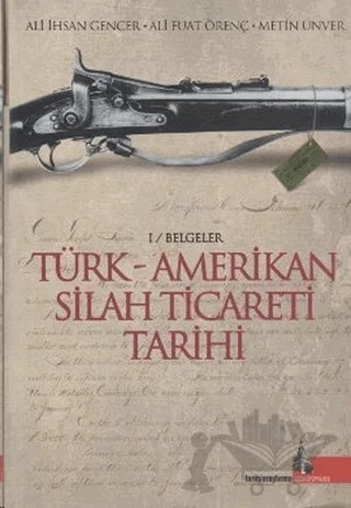 Türk - Amerikan Silah Ticareti Tarihi – Ali Fuat Örenç, Ali İhsan Gencer, Metin Ünver – Doğu Kütüphanesi kitap kapağı