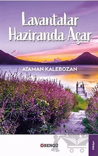 Lavantalar Haziranda Açar – Ataman Kalebozan – Bengü Yayınları kitap kapağı