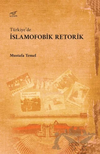 Türkiye’de İslamofobik Retorik – Mustafa Temel – Uzam Yayınları kitap kapağı