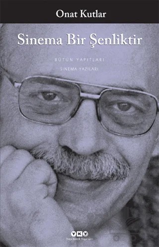 Sinema Bir Şenliktir – Onat Kutlar – Yapı Kredi Yayınları kitap kapağı
