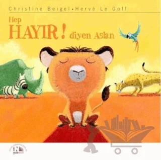 Hep Hayır! Diyen Aslan – Christine Beigel, Herve Le Goff – Nesin Yayınevi kitap kapağı