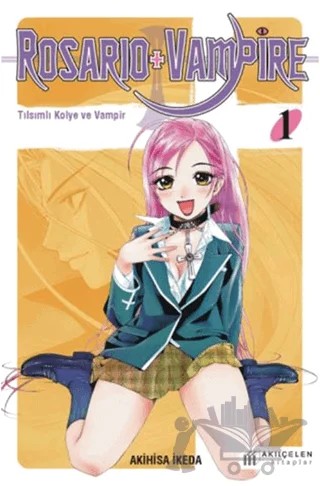 Rosario + Vampire - Tılsımlı Kolye ve Vampir 1 – Akihisa İkeda – Akıl Çelen Kitaplar kitap kapağı