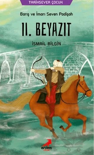 Barış ve İmarı Seven Padişah 2. Beyazıt – İsmail Bilgin – Erdem Çocuk kitap kapağı