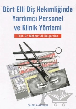 Dört Elli Diş Hekimliğinde Yardımcı Personel ve Klinik Yöntemi – Mehmet Ali Kılıçarslan – Palme Yayıncılık kitap kapağı