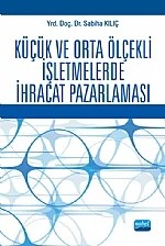 Küçük ve Orta Ölçekli İşletmelerde İhracat Pazarlaması – Sabiha Kılıç – Nobel Akademik Yayıncılık kitap kapağı
