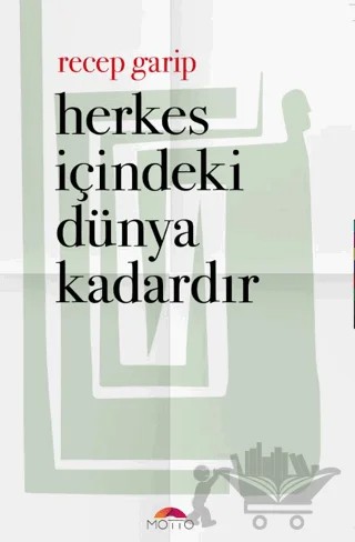Herkes İçindeki Dünya Kadardır – Recep Garip – Motto Yayınları kitap kapağı