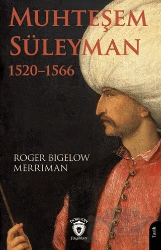 Muhteşem Süleyman 1520–1566 – Roger Bigelow Merriman – Dorlion Yayınları kitap kapağı