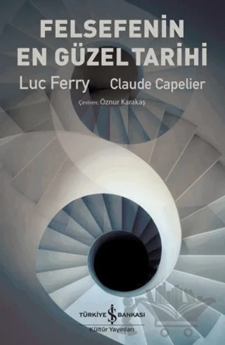 Felsefenin En Güzel Tarihi – Luc Ferry, Claude Capelier – İş Bankası Kültür Yayınları kitap kapağı