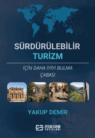 Sürdürülebilir Turizm İçin Daha İyiyi Bulma Çabası – Yakup Demir – Efe Akademi Yayınları kitap kapağı