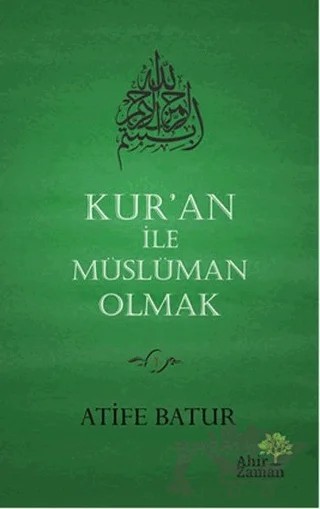 Kur'an İle Müslüman Olmak – Atife Batur – Ahir Zaman kitap kapağı