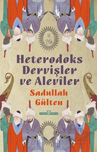 Heterodoks Dervişler ve Aleviler – Sadullah Gülten – Timaş Tarih kitap kapağı