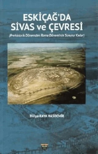 Eski Çağ'da Sivas ve Çevresi – Hülya Kaya Hasdemir – Bilgin Kültür Sanat Yayınları kitap kapağı