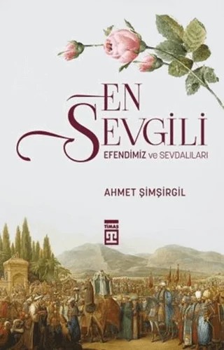En Sevgili Efendimiz ve Sevdalıları – Ahmet Şimşirgil – Timaş Tarih kitap kapağı