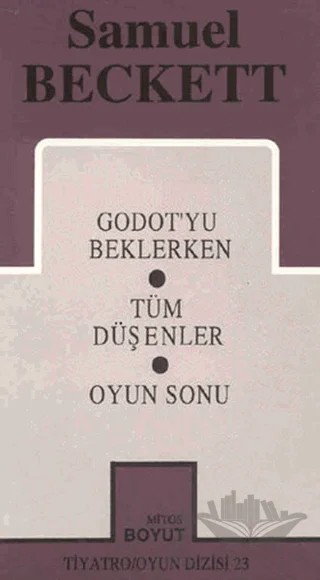 Samuel Beckett - Bütün Oyunları 1 - Godot'yu Beklerken / Tüm Düşenler / Oyun Sonu – Samuel Beckett – Mitos Boyut Yayınları kitap kapağı