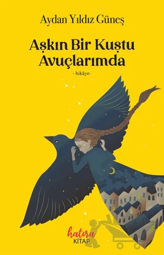 Aşkın Bir Kuştu Avuçlarımda – Aydan Yıldız Güneş – Hatıra Kitap kitap kapağı