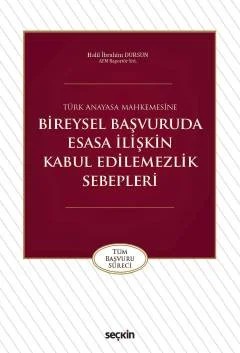 Türk Anayasa MahkemesineBireysel Başvuruda Esasa İlişkin Kabul Edilemezlik Sebepleri – Halil İbrahim Dursun – Seçkin Yayıncılık kitap kapağı