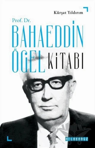 Prof. Dr. Bahaeddin Ögel Kitabı – Kürşat Yıldırım – Bilgeoğuz Yayınları kitap kapağı
