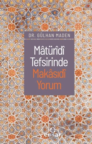 Matüridi Tefsirinde Makasıdi Yorum – Gülhan Maden – Ensar Neşriyat kitap kapağı