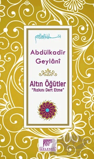 Altın Öğütler - Rızkını Dert Etme – Abdülkadir Geylani – Gelenek Yayıncılık kitap kapağı