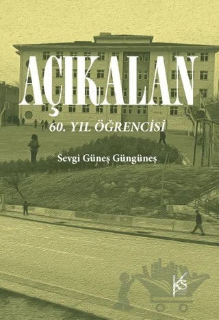 Açıkalan: 60. Yıl Öğrencisi – Sevgi Güneş Güngüneş – KitapSaati Yayınları kitap kapağı
