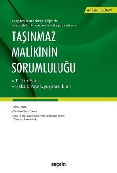 Yargıtay Kararları Eşliğinde Komşuluk Hukukundan KaynaklananTaşınmaz Malikinin Sorumluluğu Taşkın Yapı / Haksız Yapı Uyuşmazlıkları – Erhan Günay – Seçkin Yayıncılık kitap kapağı