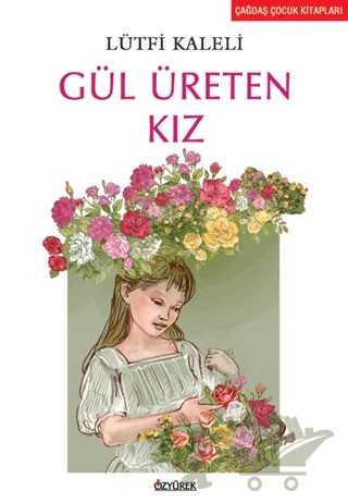 Gül Üreten Kız – Lütfi Kaleli – Özyürek Yayınları kitap kapağı