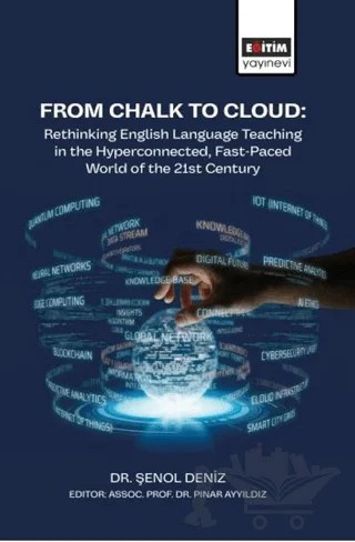 From Chalk To Cloud: Rethinking English Language Teaching In The Hyperconnected, Fast-Paced World Of The 21st Century – Şenol Deniz – Eğitim Yayınevi - Bilimsel Eserler kitap kapağı