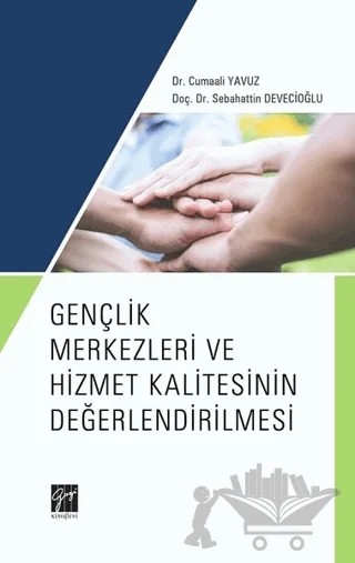 Gençlik Merkezleri ve Hizmet Kalitesinin Değerlendirilmesi – Cumaali Yavuz, Sebahattin Devecioğlu – Gazi Kitabevi kitap kapağı