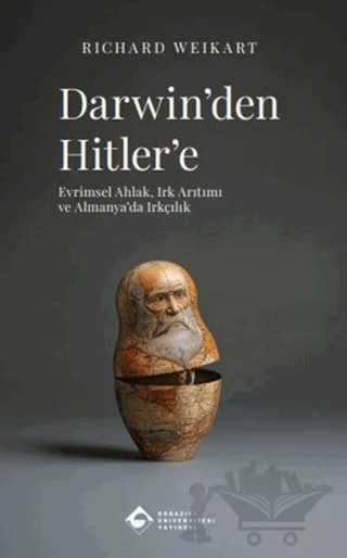 Darwin’den Hitler’e: Evrimsel Ahlak, Irk Arıtımı ve Almanya’da Irkçılık – Richard Weikart – Boğaziçi Üniversitesi Yayınevi kitap kapağı