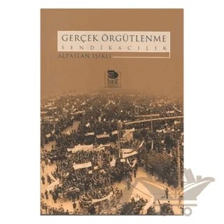 Gerçek Örgütlenme Sendikacılık – Alpaslan Işıklı – İmge Kitabevi Yayınları kitap kapağı