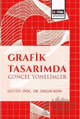 Grafik Tasarımda Güncel Yönelimler – Bahar Soğukkuyu Poyraz, Ekin Su Kuzu, Emre İdacıtürk, Erdoğan Dizdar, Nilay Deniz, Oya Cansu Demirkale Kukuoğlu, Ömer Faruk Çiftçi, Tuğba Gayret, Yaşar Uslu, Zehra Atabey, Mustafa Can Kızgındemir – Eğitim Yayınevi - Bilimsel Eserler kitap kapağı