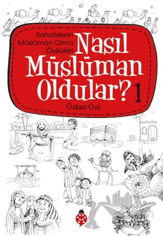 Nasıl Müslüman Oldular - 1 - Sahabilerin Müslüman Olma Öyküleri – M. Sinan Adalı – Uğurböceği Yayınları kitap kapağı