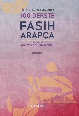 Türkçe Açıklamalarıyla 100 Derste Fasih Arapça 2. Kitap – Ahmet Abdülhadioğlu – Cantaş Yayınları kitap kapağı
