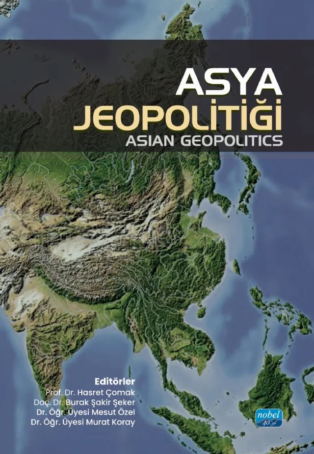 Asya Jeopolitiği - Asian Geopolitics – Abdulla Alkhaja, Adem Özer, Ahmet Sapmaz, Ali Bilgin Varlık, Ali Eren Balıkel, Ali Rıza Kuğu, Aslıhan Genç Kazan, Aylin Kurt Bulut, Azime Telli, Baransel Mızrak, Bedri Şahin, Berkay Karaduman, Burak Şakir Şeker, Burulkan Pala, Deniz Ekşi, Doğan Erenel, Doğan Şafak Polat, Elif Asiye Başer, Elsayed Ab – Nobel Akademik Yayıncılık kitap kapağı