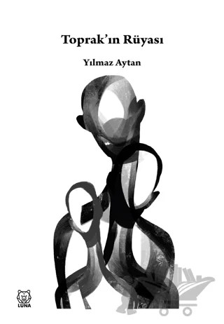 Toprak’ın Rüyası – Yılmaz Aytan – Luna Yayınları kitap kapağı