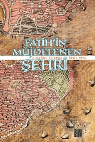 Fatih’in Müjdelenen Şehri – Önder Kaya – Küre Yayınları kitap kapağı