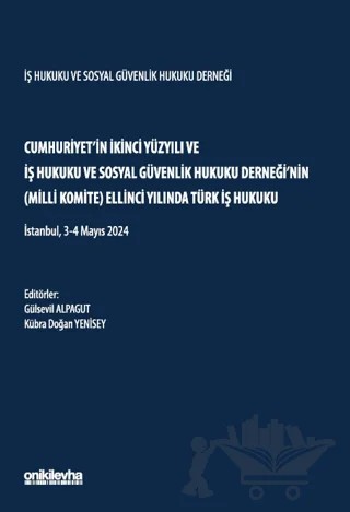 Cumhuriyet'in İkinci Yüzyılı ve İş Hukuku ve Sosyal Güvenlik Hukuku Derneği'nin (Milli Komite) Ellinci Yılında Türk İş Hukuku – Gülsevil Alpagut, Kübra Doğan Yenisey – On İki Levha Yayınları kitap kapağı