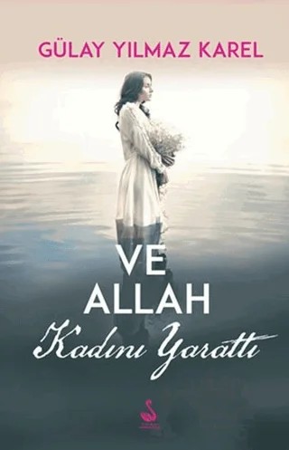 Ve Allah Kadını Yarattı – Gülay Yılmaz Karel – Siyah Kuğu Yayınları kitap kapağı