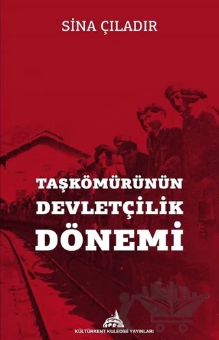 Taşkömürünün Devletçilik Dönemi – Sina Çıladır – Kültürkent Kuledibi Yayınları kitap kapağı