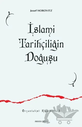 İslami Tarihçiliğin Doğuşu – Josef Horovitz – Ankara Okulu Yayınları kitap kapağı