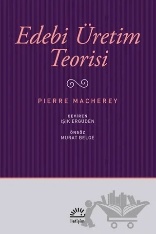 Edebi Üretim Teorisi – Pierre Macherey – İletişim Yayınevi kitap kapağı