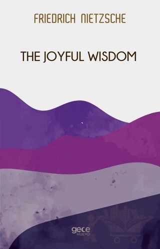 The Joyful Wisdom – Friedrich Wilhelm Nietzsche – Gece Kitaplığı kitap kapağı