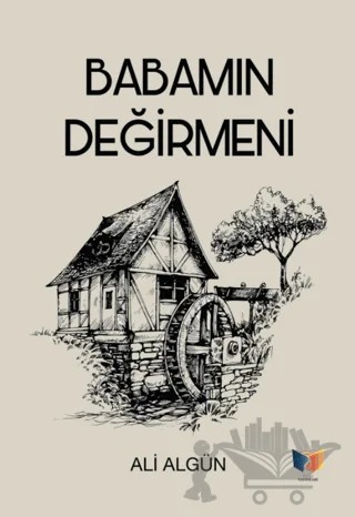Babamın Değirmeni – Ali Algün – Ateş Yayınları kitap kapağı