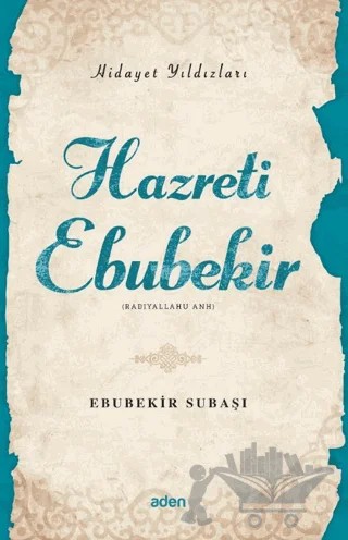 Hidayet Yıldızları - Hazreti Ebubekir – Ebubekir Subaşı – Aden Yayıncılık kitap kapağı