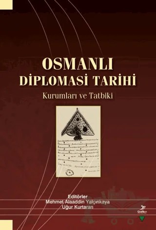 Osmanlı Diplomasi Tarihi – Ahmet Dönmez, Mehmet Alaaddin Yalçınkaya, Musa Kılıç, Necmettin Alkan, Sezai Balcı, Turgut Subaşı, Uğur Kurtaran – Grafiker Yayınları kitap kapağı