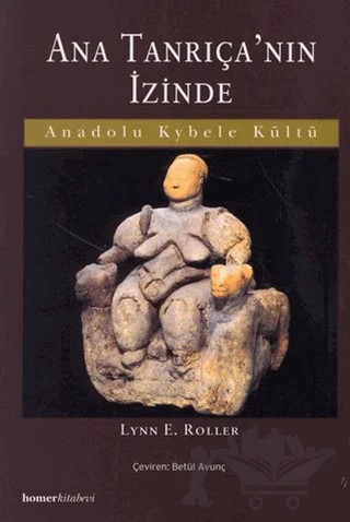 Ana Tanrıça’nın İzinde Anadolu Kybele Kültü – Lynn E. Roller – Homer Kitabevi kitap kapağı