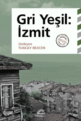 Gri Yeşil: İzmit – Tuncay Bilecen – İletişim Yayınevi kitap kapağı