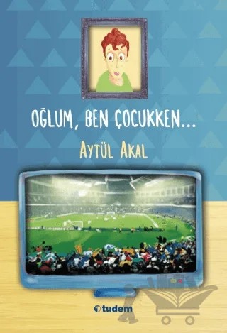 Oğlum, Ben Çocukken – Aytül Akal – Tudem Yayınları kitap kapağı